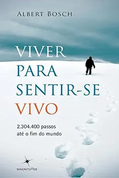 Livro Viver Para Sentir-se Vivo. 2.304.400 Passos Até o Fim do Mundo - Resumo, Resenha, PDF, etc.