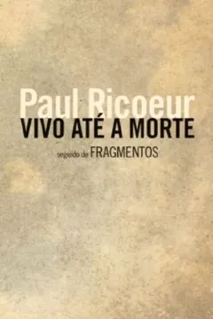 Livro Vivo Ate a Morte. Seguido de Fragmentos - Resumo, Resenha, PDF, etc.