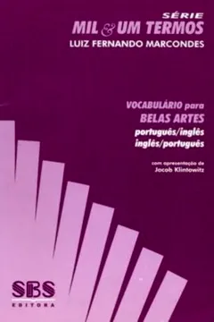Livro Vocabulário Para Belas Artes. Português- Inglês / Inglês- Português - Série Mil & Um Termos - Resumo, Resenha, PDF, etc.