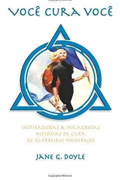 Livro Voce Cura Voce: Inspiradoras & Milagrosas Historias de Cura de Guerreiros Modernos - Resumo, Resenha, PDF, etc.