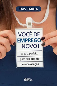 Livro Você de emprego novo!: O guia perfeito para seu projeto de recolocação - Resumo, Resenha, PDF, etc.