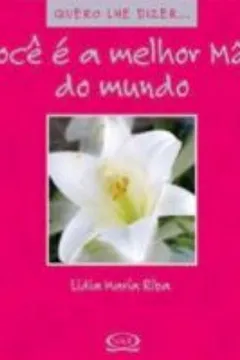 Livro Voce E A Melhor Mae Do Mundo - Resumo, Resenha, PDF, etc.