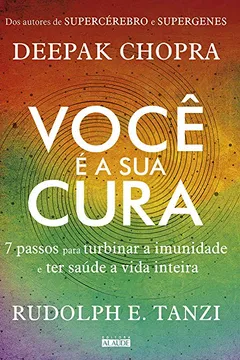 Livro Você É a Sua Cura. 7 Passos Para Turbinar a Imunidade e Ter Saúde a Vida Inteira - Resumo, Resenha, PDF, etc.