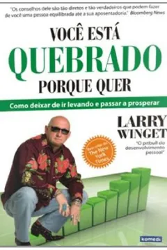 Livro Você Esta Quebrado Porque Quer. Como Deixar De Ir Levando E Passar A Prosperar - Resumo, Resenha, PDF, etc.