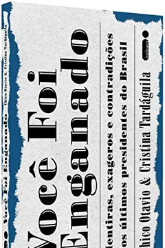 Livro VOCÊ FOI ENGANADO: Mentiras, exageros e contradições dos últimos presidentes do Brasil - Resumo, Resenha, PDF, etc.