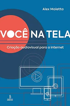 Livro Você na tela: Criação audiovisual para a Internet - Resumo, Resenha, PDF, etc.