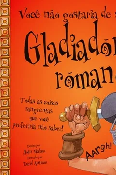 Livro Você Não Gostaria de Ser Um Gladiador Romano! - Resumo, Resenha, PDF, etc.