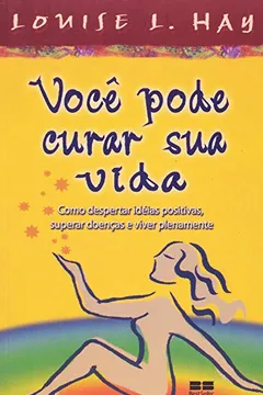 Livro Você Pode Curar Sua Vida - Resumo, Resenha, PDF, etc.