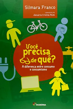 Livro Você Precisa de Que? A Diferença Entre Consumo e Consumismo - Resumo, Resenha, PDF, etc.
