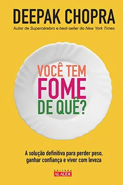 Livro Você Tem Fome de Quê? a Solução Definitiva Para Perder Peso, Ganhar Confiança e Viver com Leveza - Resumo, Resenha, PDF, etc.