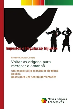 Livro Voltar as origens para merecer o amanhã: Um ensaio sócio econômico de teoria politica Bases para um Acordo de Vontades - Resumo, Resenha, PDF, etc.