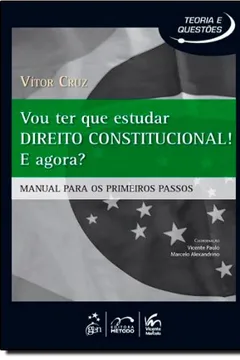 Capa do livro Vou Ter que Estudar Direito Constitucional! E Agora? Manual Para os Primeiros Passos