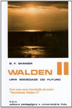 Livro Walden II. Uma Sociedade do Futuro - Resumo, Resenha, PDF, etc.