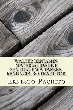 Livro Walter Benjamin: Materialidade E Sentido Em a Tarefa-Renuncia Do Tradutor. - Resumo, Resenha, PDF, etc.