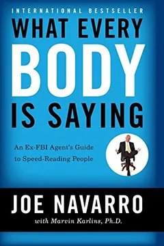 Livro What Every Body Is Saying: An Ex-FBI Agent's Guide to Speed-Reading People - Resumo, Resenha, PDF, etc.