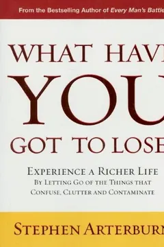 Livro What Have You Got to Lose?: Experience a Richer Life by Letting Go of the Things That Confuse, Clutter and Contaminate - Resumo, Resenha, PDF, etc.