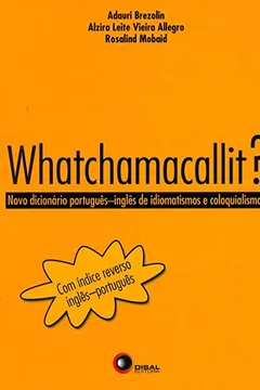 Capa do livro Whatchamacallit. Novo Dicionário Português-Inglês de Idiomatismos e Coloquialismos