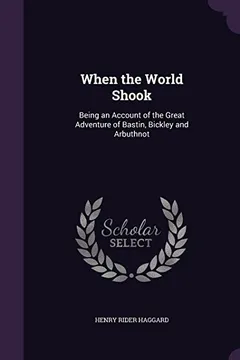 Livro When the World Shook: Being an Account of the Great Adventure of Bastin, Bickley and Arbuthnot - Resumo, Resenha, PDF, etc.