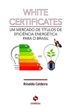 Livro White Certificates. Um Mercado de Títulos de Eficiência Energética Para o Brasil - Resumo, Resenha, PDF, etc.
