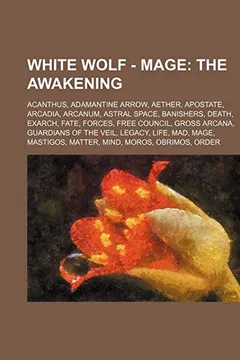 Livro White Wolf - Mage: The Awakening: Acanthus, Adamantine Arrow, Aether, Apostate, Arcadia, Arcanum, Astral Space, Banishers, Death, Exarch, - Resumo, Resenha, PDF, etc.