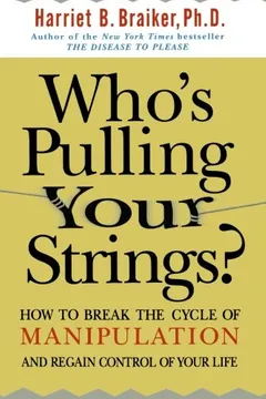 Livro Who's Pulling Your Strings?: How to Break the Cycle of Manipulation and Regain Control of Your Life: How to Break the Cycle of Manipulation and Regain - Resumo, Resenha, PDF, etc.