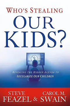 Livro Who's Stealing Our Kids?: Revealing the Hidden Agenda to Secularize Our Children - Resumo, Resenha, PDF, etc.