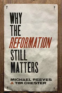 Livro Why the Reformation Still Matters - Resumo, Resenha, PDF, etc.