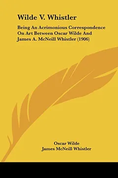Livro Wilde V. Whistler: Being an Acrimonious Correspondence on Art Between Oscar Wilde and James A. McNeill Whistler (1906) - Resumo, Resenha, PDF, etc.