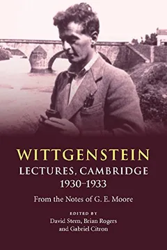 Livro Wittgenstein: Lectures, Cambridge 1930 1933: From the Notes of G. E. Moore - Resumo, Resenha, PDF, etc.