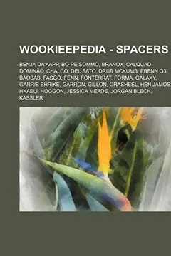 Livro Wookieepedia - Spacers: Benja Da'aapp, Bo-Pe Sommo, Branox, Calquad Domine, Chalco, del Sato, Drub McKumb, Ebenn Q3 Baobab, Fasgo, Fenn, Fonte - Resumo, Resenha, PDF, etc.