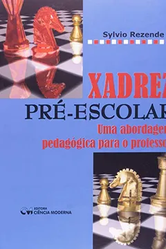 Livro Xadrez Pre-Escolar - Uma Abordagem Pedagogica Para O Professor - Resumo, Resenha, PDF, etc.