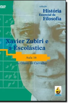 Livro Xavier Zubiri e a Escolastica - Aula 16. Coleção História Essencial da Filosofia (+ DVD) - Resumo, Resenha, PDF, etc.