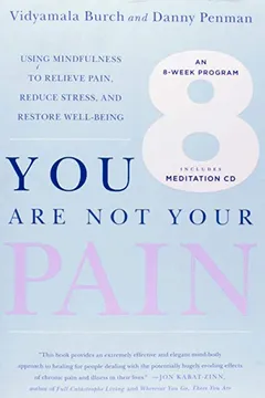 Livro You Are Not Your Pain: Using Mindfulness to Relieve Pain, Reduce Stress, and Restore Well-Being---An Eight-Week Program - Resumo, Resenha, PDF, etc.
