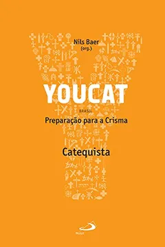 Livro Youcat: Preparação Para a Crisma - Catequista - Resumo, Resenha, PDF, etc.