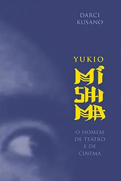 Livro Yukio Mishima. O Homem de Teatro e de Cinema - Resumo, Resenha, PDF, etc.
