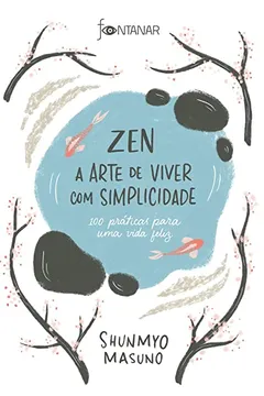 Livro Zen – A arte de viver com simplicidade: 100 práticas para uma vida feliz - Resumo, Resenha, PDF, etc.