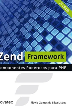Livro Zend Framework Componentes Poderosos Para PHP - Resumo, Resenha, PDF, etc.