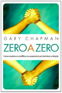 Livro Zero A Zero. Como Resolver Os Conflitos No Casamento Sem Terminar A Relação - Resumo, Resenha, PDF, etc.